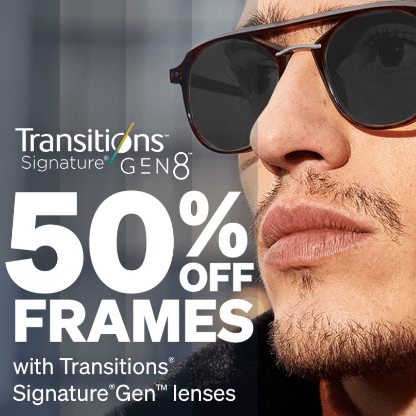 50% off frames with Transitions Signature Gen8 lenses.