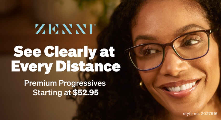 ZENNI® See Clearly at Every Distance. Premium Progressives Starting at $52.95. style no. 2027616.