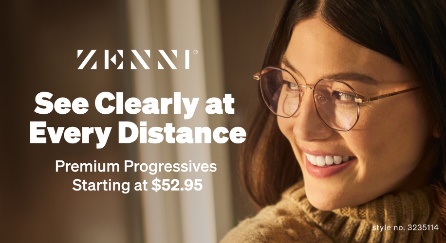 ZENNI glasses. See Clearly at Every Distance. Premium Progressives Starting at $52.95. Style no. 3235114.