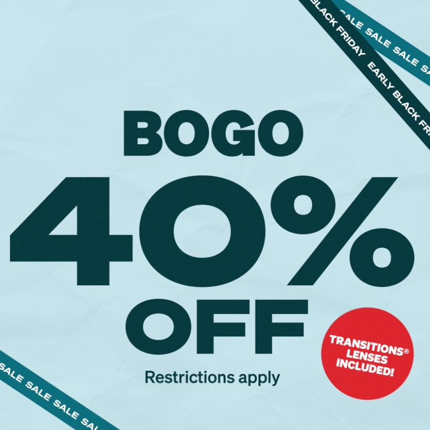 BOGO 40% OFF. Restrictions apply. Transitions lenses included. Early Black Friday Sale.